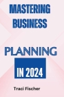 Mastering Business Planning in 2024: A comprehensive guide Cover Image