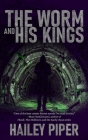 The Worm and His Kings By Hailey Piper Cover Image