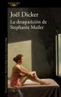 La desaparición de Stephanie Mailer / The Disappearance of Stephanie Mailer By Joël Dicker Cover Image