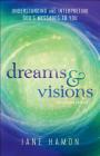 Dreams and Visions: Understanding and Interpreting God's Messages to You Cover Image