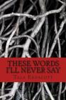 These Words I'll Never Say By Tala D. Endacott Cover Image