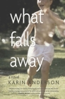 What Falls Away By Karin Anderson Cover Image