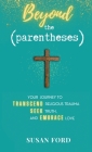 Beyond the Parentheses: Your Journey to Transcend Religious Trauma, Seek Truth, and Embrace Love By Susan Ford Cover Image