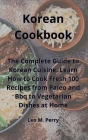 Korean Cookbook: The Complete Guide to Korean Cuisine. Learn How to Cook Fresh 100 Recipes from Paleo and Bbq to Vegetarian Dishes at H Cover Image