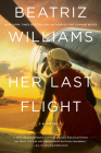 Her Last Flight: A Novel By Beatriz Williams Cover Image