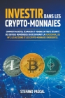 Investir dans les Crypto-monnaies: Comment acheter, échanger et vendre en toute sécurité des devises numériques en découvrant la blockchain, les NFT, By Stefano Pascal Cover Image