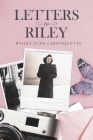 Letters to Riley By Bailey-Jued Larroquette Cover Image