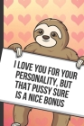 I Love You For Your Personality But That Pussy Sure Is A Nice Bonus: Sexy Sloth with a Loving Valentines Day Message Notebook with Red Heart Pattern B By Greetingpages Publishing Cover Image