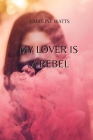 My Lover Is a Rebel By Caroline Watts Cover Image