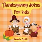 Thanksgiving jokes for kids: Laughs guaranteed with this children picture book filled with bright illustrations, puns and riddles for this special By Noah Quill Cover Image