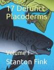 17 Defunct Placoderms: Volume I By Stanton Fordice Fink V. Cover Image