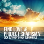Find Love & Project Charisma: Dick Sutphen's Only Subliminals Cover Image