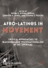 Afro-Latin@s in Movement: Critical Approaches to Blackness and Transnationalism in the Americas (Afro-Latin@ Diasporas) Cover Image