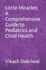 Little Miracles: A Comprehensive Guide to Pediatrics and Child Health Cover Image