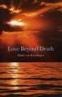 Love Beyond Death: A Remarkable Account of a Journey Into Other Realms By Elleke Van Kraalingen Cover Image