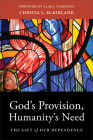 God's Provision, Humanity's Need: The Gift of Our Dependence Cover Image