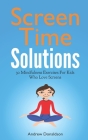 Screen Time Solutions: 30 Mindfulness Exercises For Kids Who Love Screens By Penny Pearson (Illustrator), Andrew Donaldson Cover Image