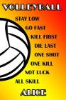 Volleyball Stay Low Go Fast Kill First Die Last One Shot One Kill Not Luck All Skill Alice: College Ruled Composition Book By Shelly James Cover Image
