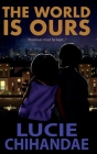 The World Is Ours By Lucie Chihandae Cover Image