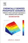 Chemically Bonded Phosphate Ceramics: Twenty-First Century Materials with Diverse Applications By Arun S. Wagh Cover Image