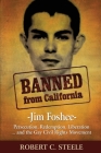 Banned from California: -Jim Foshee- Persecution, Redemption, Liberation ... and the Gay Civil Rights Movement Cover Image