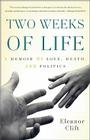 Two Weeks of Life: A Memoir of Love, Death, and Politics By Eleanor Clift Cover Image