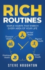 Rich Routines: Simple Habits That Enrich Every Area of Your Life By Steve Houghton Cover Image