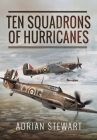 Ten Squadrons of Hurricanes By Adrian Stewart Cover Image