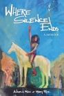 Where Silence Ends By Angela Ruiz, Mary Ruiz Cover Image