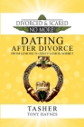 Divorced and Scared No More!: Dating After Divorce: From Lemons to Zesty Lemon Sorbet By Tony Haynes, William Kenly (Foreword by), T. Asher Cover Image