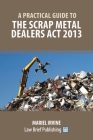 A Practical Guide to the Scrap Metal Dealers Act 2013 By Mariel Irvine Cover Image