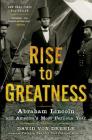 Rise to Greatness: Abraham Lincoln and America's Most Perilous Year By David Von Drehle Cover Image