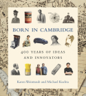 Born in Cambridge: 400 Years of Ideas and Innovators Cover Image