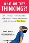 What Are They Thinking?!: The Straight Facts about the Risk-Taking, Social-Networking, Still-Developing Teen Brain By Aaron M. White, Ph.D., Scott Swartzwelder, Ph.D. Cover Image