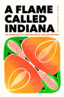 A Flame Called Indiana: An Anthology of Contemporary Hoosier Writing By Douglas Case, Kaveh Akbar (Contribution by), Dason Anderson (Contribution by) Cover Image