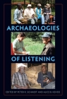 Archaeologies of Listening By Peter R. Schmidt (Editor), Alice B. Kehoe (Editor) Cover Image