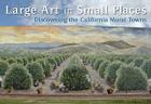 Large Art in Small Places: Discovering the California Mural Towns By Kevin Bruce Cover Image