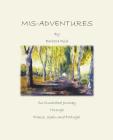 Mis-Adventures: An illustrated Journey through France, Spain and Portugal By Barbara Reid, Barbara Reid (Illustrator) Cover Image