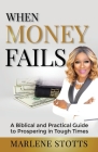 When Money Fails: A Biblical and Practical Guide to Prospering in Tough Times Cover Image