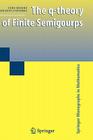 The Q-Theory of Finite Semigroups (Springer Monographs in Mathematics) By John Rhodes, Benjamin Steinberg Cover Image