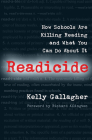Readicide: How Schools Are Killing Reading and What You Can Do About It By Kelly Gallagher Cover Image