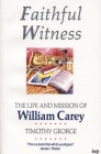 Faithful Witness: Life and Mission of William Carey By Timothy George Cover Image