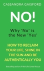 No! Why 'No' is the New 'Yes' By Cassandra Gaisford Cover Image