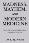 Madness, Mayhem, and Modern Medicine By L. H. Nelson Cover Image