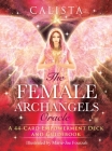 The Female Archangels Oracle: A 44-Card Empowerment Deck and Guidebook By Calista, Marie-Joe Fourzali (Illustrator) Cover Image