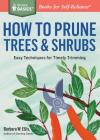How to Prune Trees & Shrubs: Easy Techniques for Timely Trimming. A Storey BASICS® Title By Barbara W. Ellis Cover Image