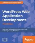 Wordpress Web Application Development - Third Edition: Building robust web apps easily and efficiently By Rakhitha Nimesh Ratnayake Cover Image