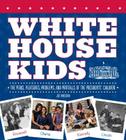White House Kids: The Perks, Pleasures, Problems, and Pratfalls of the Presidents' Children By Joe Rhatigan, Jay Shin (Illustrator) Cover Image