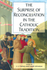 The Surprise of Reconciliation in the Catholic Tradition By J. J. Carney (Editor), Laurie Johnston (Editor) Cover Image