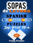 Sopas de Letras Spanish Crossword Puzzles Large Print Fill-in: Un Libro De Acertijo De Palabras En Español De Gran Tamaño Lleno De Impresión Para Adul By Adalia Abrahan Cover Image